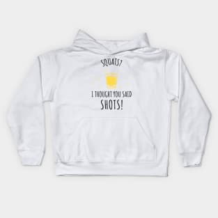 Squats? I Thought You Said Shots! Kids Hoodie